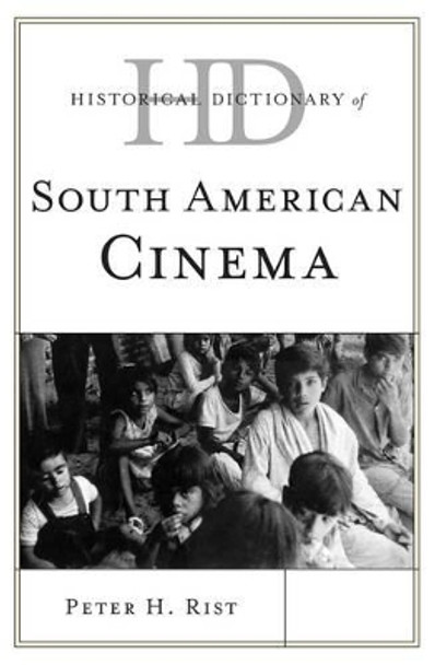 Historical Dictionary of South American Cinema Peter H. Rist 9780810860827