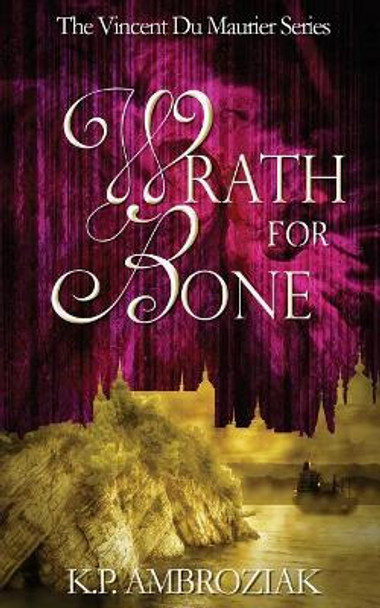 Wrath for Bone by K P Ambroziak