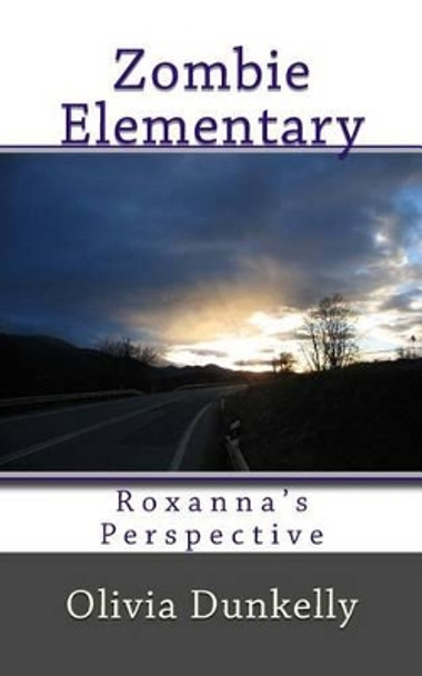 Zombie Elementary Roxanna's Perspective Olivia Dunkelly 9781502799319