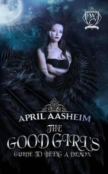 The Good Girl's Guide to Being a Demon by April Aasheim