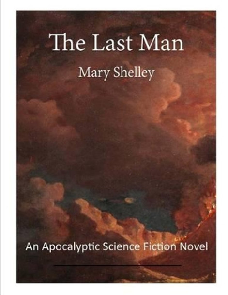The Last Man: An Apocalyptic Science Fiction Novel Mary W Shelley 9781523296545