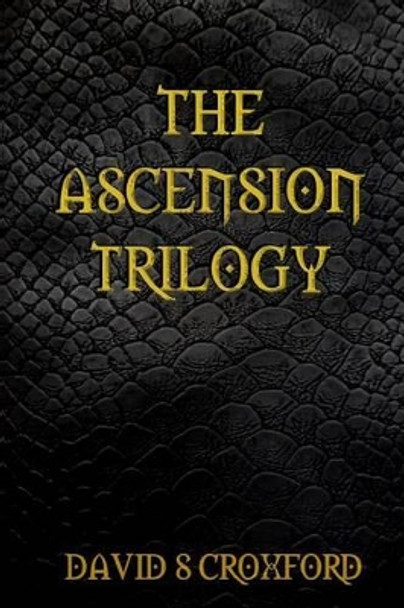 The Ascension Trilogy David S Croxford 9781523340781