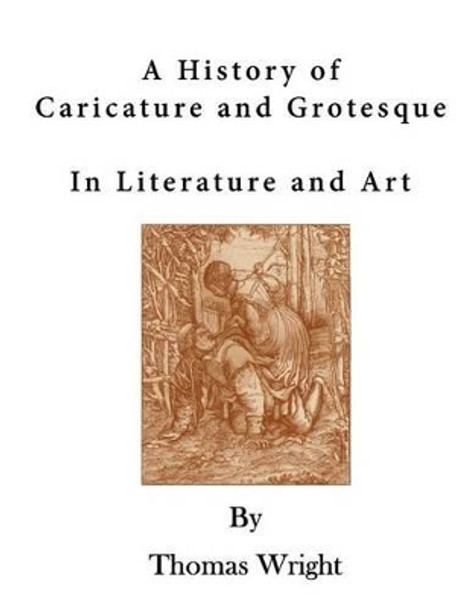 A History of Caricature and Grotesque: In Literature and Art F W Fairholt 9781523354153