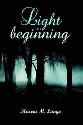 Light the Beginning by Marcia M Lange