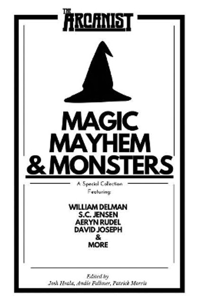 Magic, Mayhem, and Monsters: A Collection of Magical Short Stories from the Arcanist Andie Fullmer 9781093256611