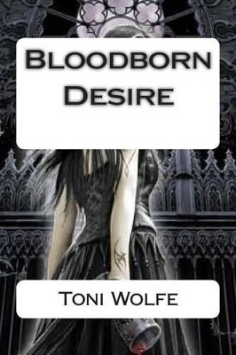 Bloodborn Desire by Toni Wolfe
