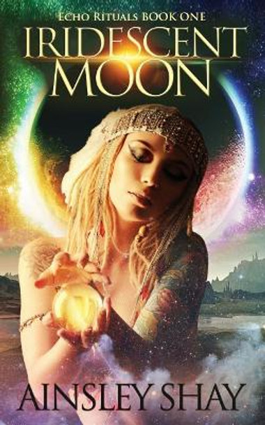 Iridescent Moon Ainsley Shay 9781548072858