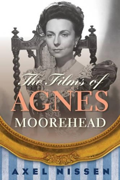 The Films of Agnes Moorehead by Axel Nissen