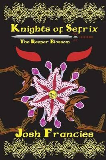 Knights of Sefrix - The Reaper Blossom Josh Francies 9781500983024