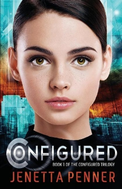 Configured: Book #1 in The Configured Trilogy Jenetta L Penner 9781548114305