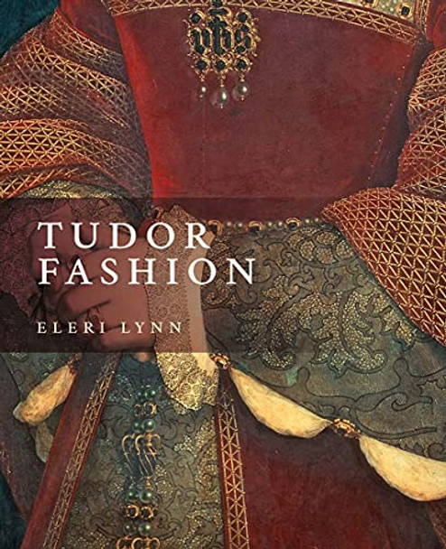 Tudor Fashion Eleri Lynn 9780300260588 SciFier