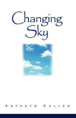Changing Sky Kathryn Callan 9780595687336