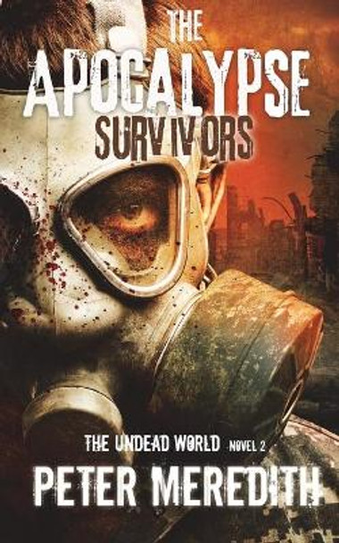 The Apocalypse Survivors: The Undead World Novel 2 Peter Meredith (University of Leeds) 9780988898097