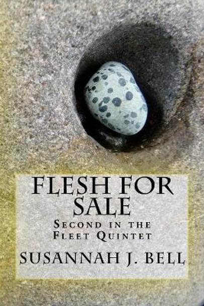 Flesh for Sale: Second in the Fleet Quintet Susannah J Bell 9781502822253