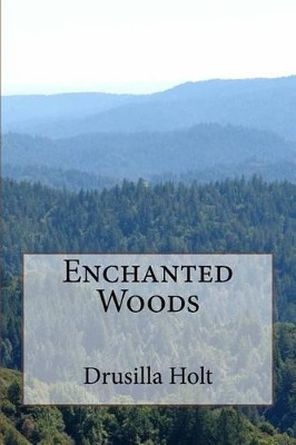 Enchanted Woods by Drusilla Holt