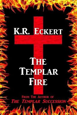 The Templar Fire by K R Eckert