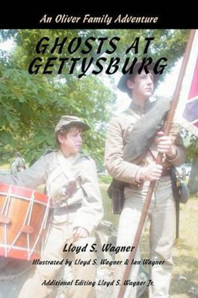 Ghosts at Gettysburg: An Oliver Family Adventure Lloyd S Wagner 9780595709953