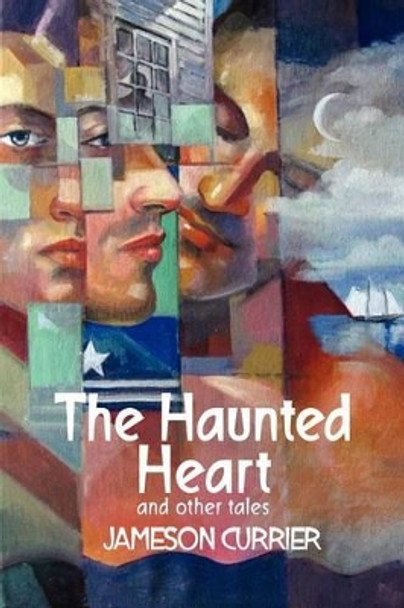 The Haunted Heart and Other Tales Jameson Currier 9780983285199