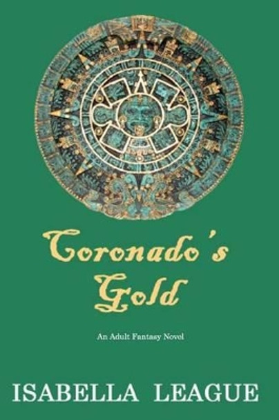 Coronado's Gold by Isabella League Coronado's Gold by Isabella League