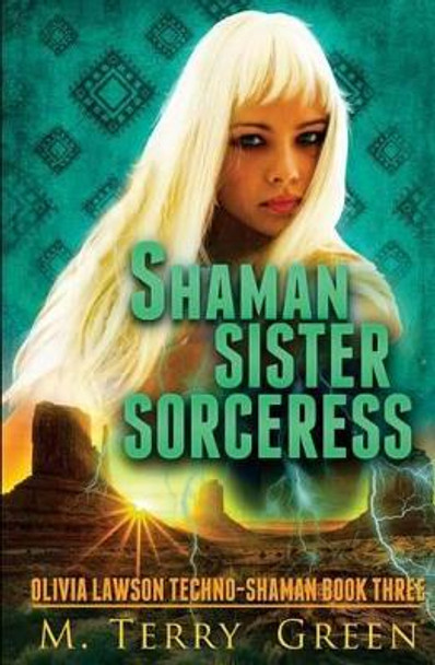 Shaman, Sister, Sorceress: Olivia Lawson Techno-Shaman M Terry Green 9780983292562