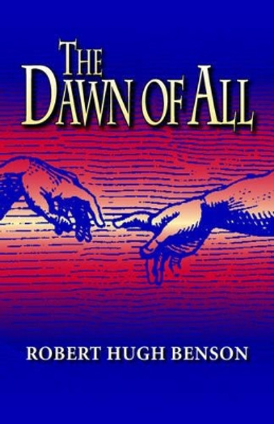 The Dawn of All Robert, hugh Benson 9780972982153