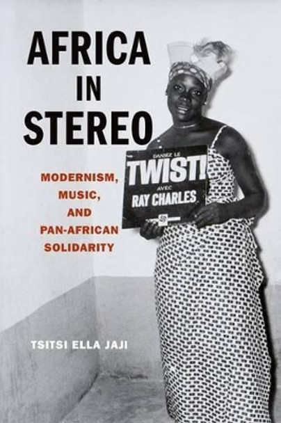 Africa in Stereo: Modernism, Music, and Pan-African Solidarity Tsitsi Ella Jaji (Assistant Professor, Assistant Professor, University of Pennsylvania) 9780199936397