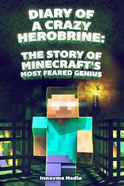 Diary of a Crazy Herobrine: The Story of Minecraft's Most Feared Genius: Ultimate Minecraft Fernando Martinez 9781093638417