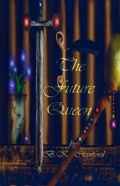 The Future Queen B K Crawford 9780991293612
