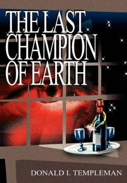 The Last Champion of Earth Donald I Templeman 9780595744930