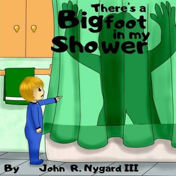 There's A Bigfoot In My Shower by John Nygard, III
