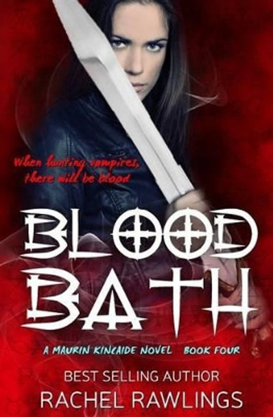 Blood Bath: Book Four The Maurin Kincaide Series Rachel Rawlings 9780692542118