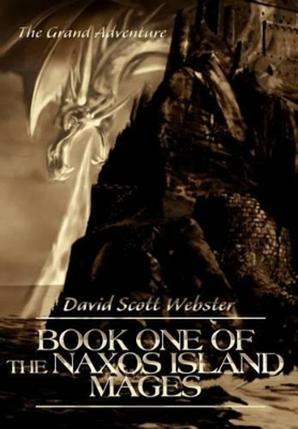 Book One of the Naxos Island Mages: The Grand Adventure David Scott Webster 9780595751372