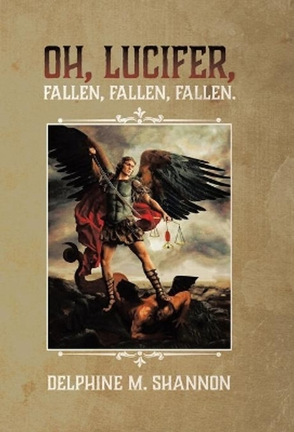 Oh, Lucifer,: Fallen, Fallen, Fallen Delphine M Shannon 9780228806134