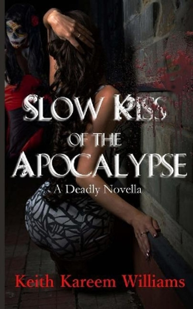 Slow Kiss of the Apocalypse Keith Kareem Williams 9781546734833
