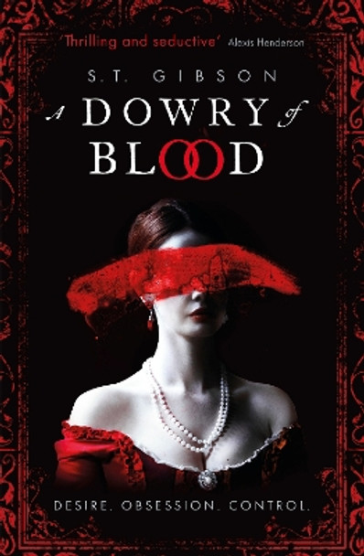 A Dowry of Blood: THE GOTHIC SUNDAY TIMES BESTSELLER S.T. Gibson 9780356519296