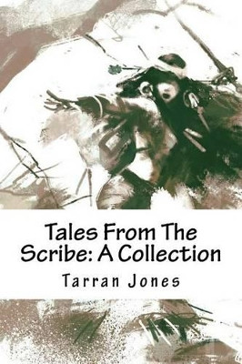 Tales From The Scribe by Tarran Jones