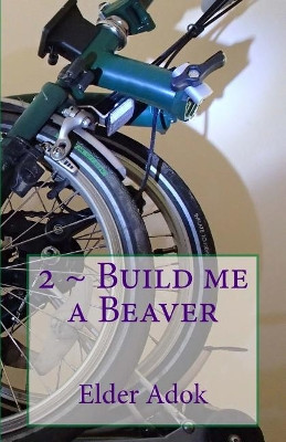 2 Build me a BEAVER by Elder Adok