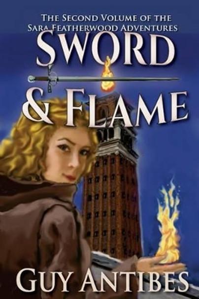 Sword & Flame: The Sara Featherwood Adventures Volume Two Guy Antibes 9781501023248