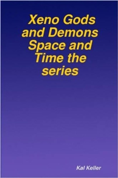 Xeno Gods and Demons Space and Time the Series by Kal, Keller