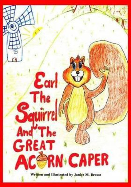 Earl The Squirrel And The Great Acorn Caper by Janice M Brown