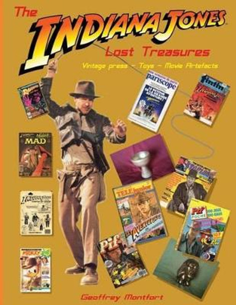 The Indiana Jones Lost Treasures: Vintage Press - Toys - Movie Props Geoffrey Montfort 9781522711797