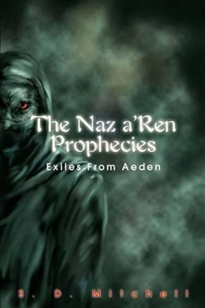 The Naz a'Ren Prophecies: Exiles From Aeden S D Mitchell 9780595269464