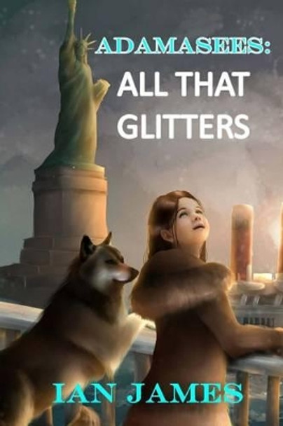 Adamasees: All That Glitters Clinical Psychologist Ian James 9781507544228