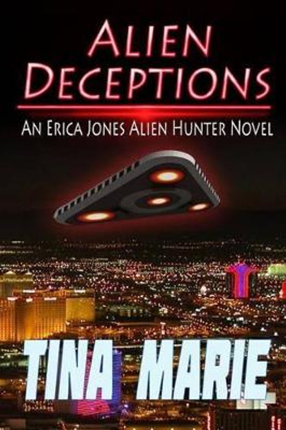Alien Deceptions: An Erica Jones Alien Hunter Novel Justin Deltuva 9780983501008