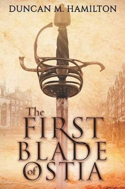 The First Blade of Ostia Duncan M Hamilton 9781505245387