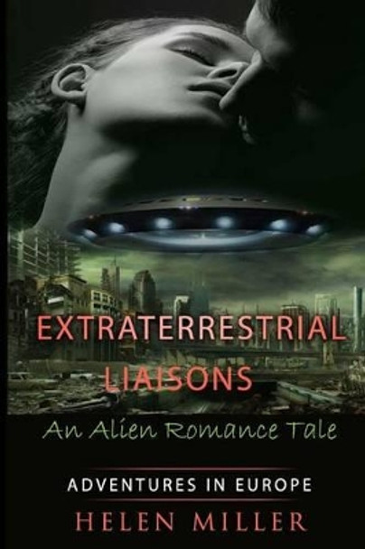 Extraterrestrial Liaisons An Alien Romance Tale: Desired By The Alien Princes - (Paranormal New Adult Fantasy Short Story) (A Sci Fi Alien Erotic Science Fiction) (Alien Erotic Romance) Alien Fantasy Helen Miller 9781523691999