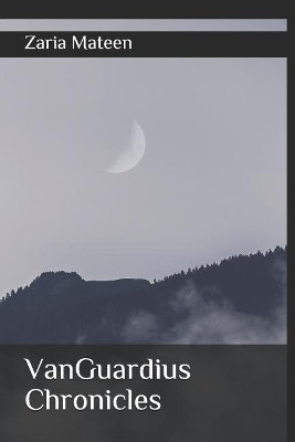 VanGuardius Chronicles by Zaria Mateen