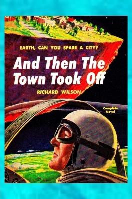 And Then The Town Took Off Richard Wilson 9780359221967