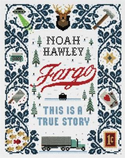 Fargo: This Is a True Story Noah Hawley 9781538731307