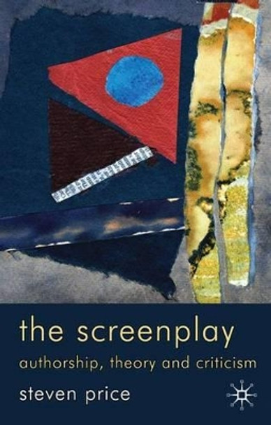 The Screenplay: Authorship, Theory and Criticism Steven Price 9780230223622